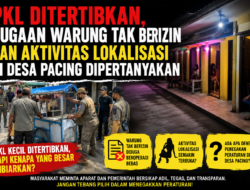 PKL Ditertibkan, Dugaan Warung Tak Berizin dan Aktivitas Lokalisasi di Desa Pacing Dipertanyakan