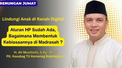 Lindungi Anak di Ranah Digital Aturan HP Sudah Ada, Bagaimana Membentuk Kebiasaannya di Madrasah